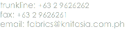 trunkline: +63 2 9626262
fax: +63 2 9626261
email: fabrics@knitasia.com.ph